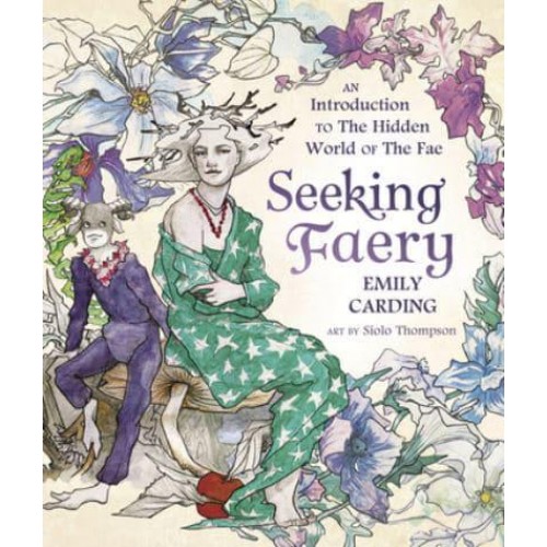 Seeking Faery An Introduction to the Hidden World of the Fae