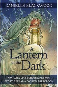A Lantern in the Dark Navigate Life's Crossroads With Story, Ritual & Sacred Astrology