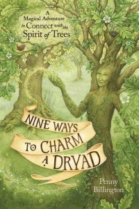 Nine Ways to Charm a Dryad A Magical Adventure to Connect With the Spirit of Trees