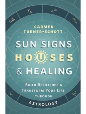 Sun Signs, Houses & Healing Build Resilience & Transform Your Life Through Astrology