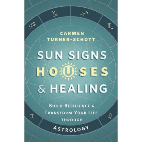 Sun Signs, Houses & Healing Build Resilience & Transform Your Life Through Astrology