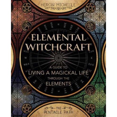 Elemental Witchcraft A Guide to Living a Magickal Life Through the Elements - The Pentacle Path;