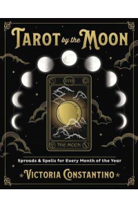 Tarot by the Moon Spreads & Spells for Every Month of the Year