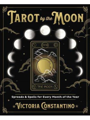Tarot by the Moon Spreads & Spells for Every Month of the Year
