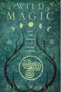 Wild Magic Celtic Folk Traditions for the Solitary Practitioner