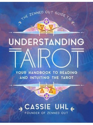 The Zenned Out Guide to Understanding Tarot Your Handbook to Reading and Intuiting Tarot - Zenned Out