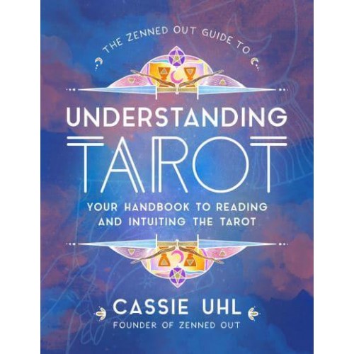 The Zenned Out Guide to Understanding Tarot Your Handbook to Reading and Intuiting Tarot - Zenned Out