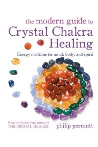 The Modern Guide to Crystal Chakra Healing Energy Medicine for Mind, Body, and Spirit