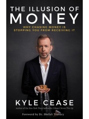 The Illusion of Money Why Chasing Money Is Stopping You from Receiving It