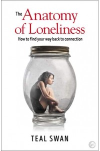 The Anatomy of Loneliness How to Find Your Way Back to Connection