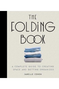 The Folding Book A Complete Guide to Creating Space and Getting Organized