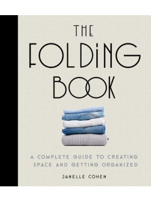 The Folding Book A Complete Guide to Creating Space and Getting Organized