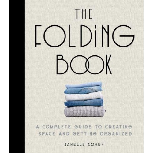The Folding Book A Complete Guide to Creating Space and Getting Organized