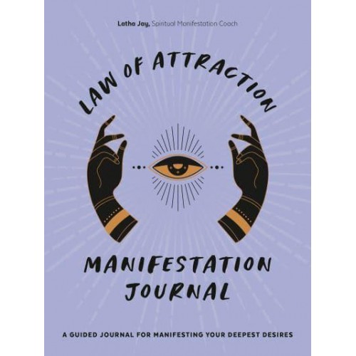 Law of Attraction Manifestation Journal A Guided Journal for Manifesting Your Deepest Desires