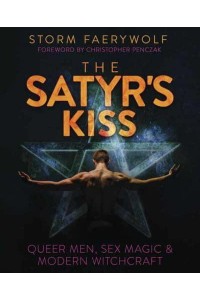 The Satyr's Kiss Queer Men, Sex Magic & Modern Witchcraft