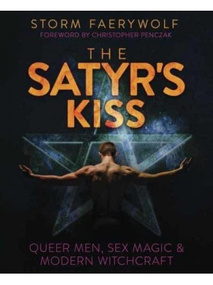 The Satyr's Kiss Queer Men, Sex Magic & Modern Witchcraft