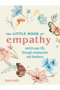 The Little Book of Empathy Enrich Your Life Through Compassion and Kindness