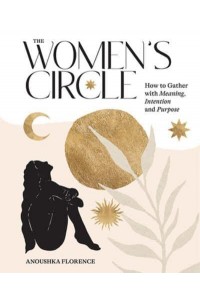 Women's Circle How to Gather With Meaning, Intention and Purpose