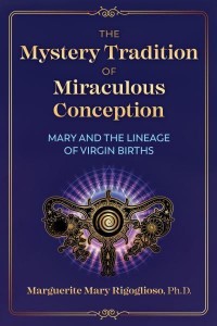 Mystery Tradition of Miraculous Conception Mary and the Lineage of Virgin Births