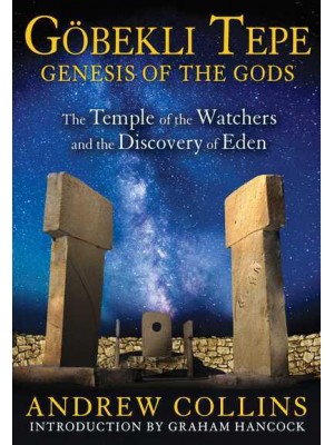 Göbekli Tepe: Genesis of the Gods The Temple of the Watchers and the Discovery of Eden