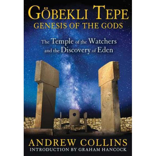 Göbekli Tepe: Genesis of the Gods The Temple of the Watchers and the Discovery of Eden
