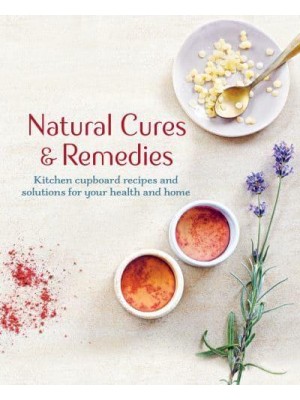 Natural Cures & Remedies Kitchen Cupboard Recipes and Solutions for Your Health and Home