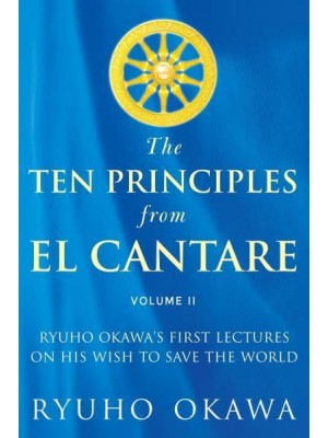 The Ten Principles from El Cantare Ryuho Okawa's First Lectures on His Wish to Save the World/Humankind