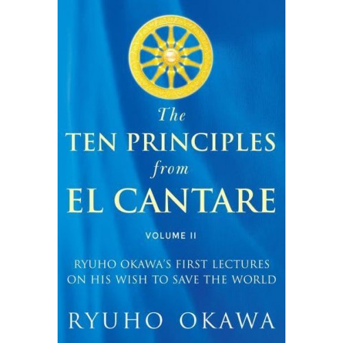 The Ten Principles from El Cantare Ryuho Okawa's First Lectures on His Wish to Save the World/Humankind
