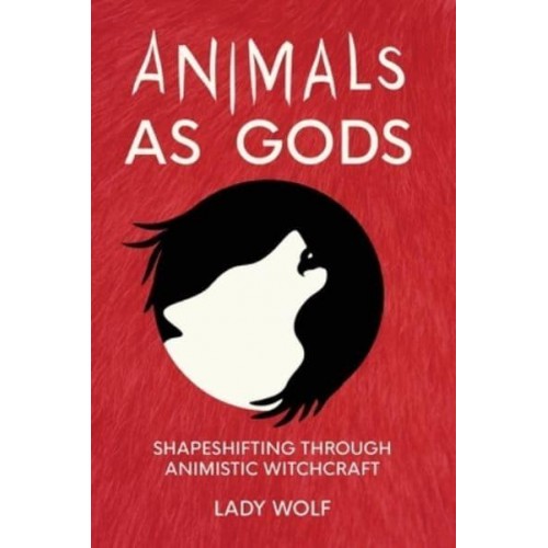 Animals as Gods Shapeshifting Through Animistic Witchcraft