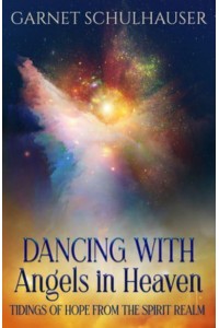 Dancing With Angels in Heaven Tidings of Hope from the Spirit Realm