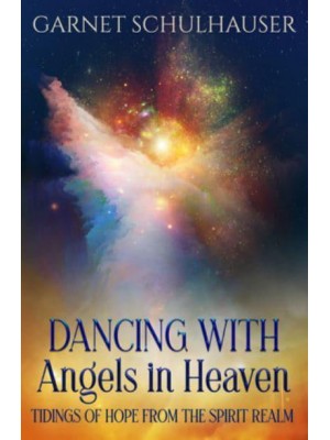 Dancing With Angels in Heaven Tidings of Hope from the Spirit Realm
