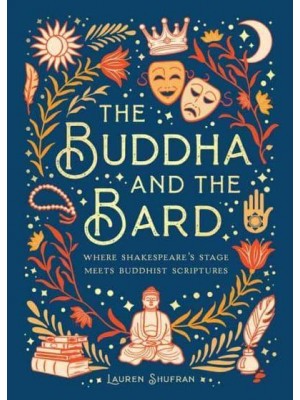 The Buddha and the Bard Where Shakespeare's Stage Meets Buddhist Scriptures