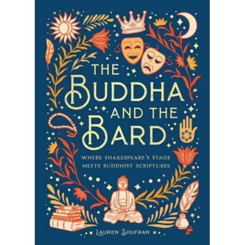 The Buddha and the Bard Where Shakespeare's Stage Meets Buddhist Scriptures
