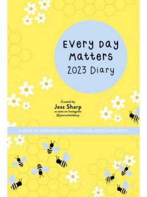 Every Day Matters 2023 Desk Diary A Year of Inspiration for the Mind, Body and Spirit