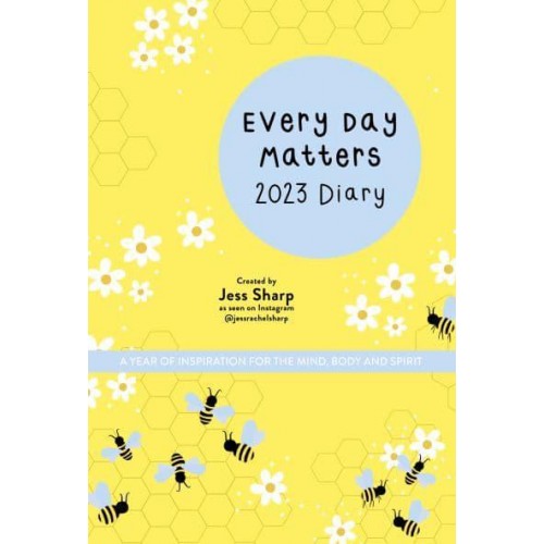 Every Day Matters 2023 Desk Diary A Year of Inspiration for the Mind, Body and Spirit