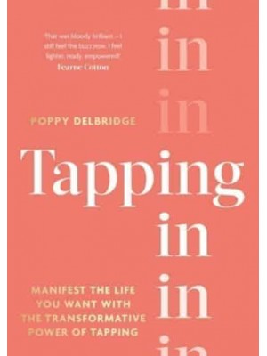 Tapping In Manifest the Life You Want With the Transformative Power of Tapping