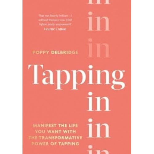 Tapping In Manifest the Life You Want With the Transformative Power of Tapping