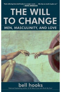 The Will to Change Men, Masculinity, and Love