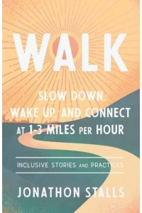 Walk Slow Down, Wake Up, and Connect at 1-3 Miles Per Hour