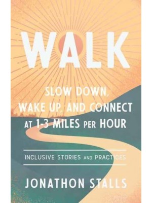 Walk Slow Down, Wake Up, and Connect at 1-3 Miles Per Hour