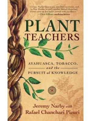 Plant Teachers Ayahuasca, Tobacco, and the Pursuit of Knowledge