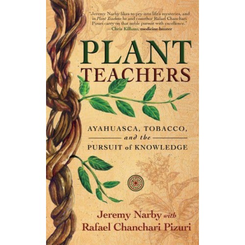 Plant Teachers Ayahuasca, Tobacco, and the Pursuit of Knowledge