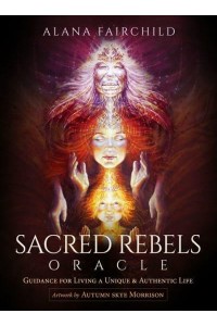 Sacred Rebels Oracle - Revised Edition Guidance for Living A Unique and Authentic Life