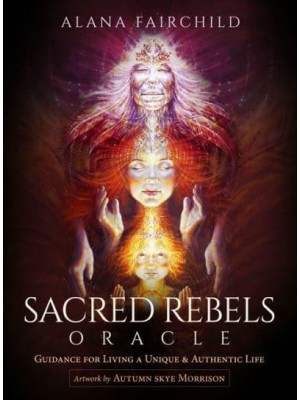 Sacred Rebels Oracle - Revised Edition Guidance for Living A Unique and Authentic Life
