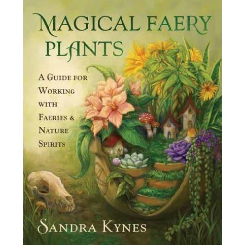 Magical Faery Plants A Guide for Working With Faeries and Nature Spirits