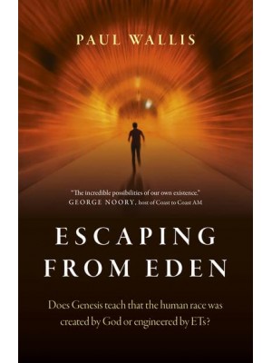 Escaping from Eden Does Genesis Teach That the Human Race Was Created by God or Engineered by ETs?