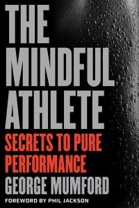 The Mindful Athlete Secrets to Pure Performance