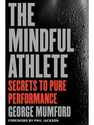 The Mindful Athlete Secrets to Pure Performance