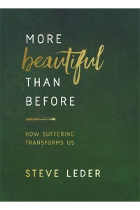 More Beautiful Than Before How Suffering Transforms Us