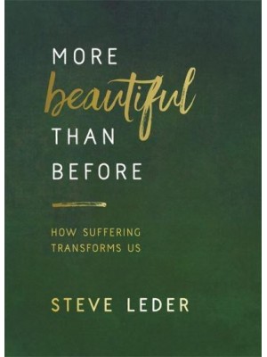 More Beautiful Than Before How Suffering Transforms Us
